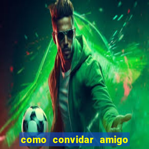 como convidar amigo no vai de bet